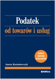 Podatek od towarów i usług. Autor: Kaźmierczyk Aneta. Dadada.pl Okładka książki Podatek od towarów i usług