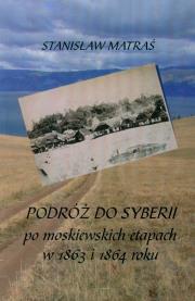 Podróż do Syberii po moskiewskich etapach w 1863 i 1864 roku. Autor: Matraś Stanisław. Dadada.pl Okładka książki Podróż do Syberii po moskiewskich etapach w 1863 i 1864 roku