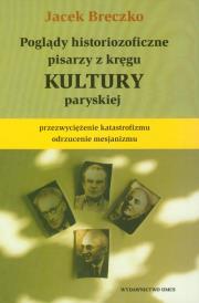 Poglądy historiozoficzne pisarzy z kręgu kultury paryskiej. Autor: Breczko Jacek. Dadada.pl Okładka książki Poglądy historiozoficzne pisarzy z kręgu kultury paryskiej
