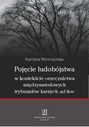 Pojęcie ludobójstwa w kontekscie orzecznictwa miedzynarodowych trybunałów karnych ad hoc. Autor: Wierczyńska Karolina. Dadada.pl Okładka książki Pojęcie ludobójstwa w kontekscie orzecznictwa miedzynarodowych trybunałów karnych ad hoc