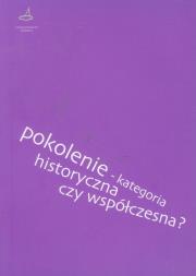 Pokolenie kategoria historyczna czy współczesna. Wydawca: Księgarnia Akademicka. Dadada.pl Opakowanie Pokolenie kategoria historyczna czy współczesna