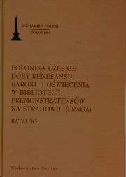 Okładka książki Polonika Czeskie doby renesansu, baroku i oświecenia w bibliotece Premonstratensów na Strahowie (Praga)