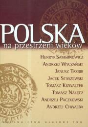 Polska na przestrzeni wieków. Autor: Samsonowicz Henryk, Wyczański Andrzej, Tazbir Janusz. Dadada.pl Okładka książki Polska na przestrzeni wieków