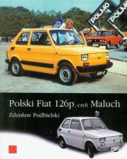 Polski Fiat 126p, czyli Maluch. Autor: Podbielski Zdzisław. Dadada.pl Okładka książki Polski Fiat 126p, czyli Maluch
