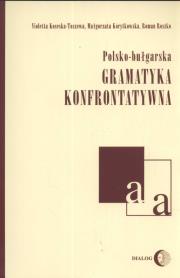 Polsko-bułgarska gramatyka konfrontatywna. Autor: Koseska-Toszewa Violetta, Korytkowska Małgorzata, Ryszko Roman. Dadada.pl Okładka książki Polsko-bułgarska gramatyka konfrontatywna