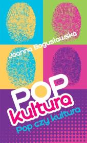 Popkultura - pop czy kultura?. Autor: Bogusławska Joanna. Dadada.pl Okładka książki Popkultura - pop czy kultura?