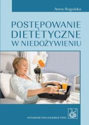 Postępowanie dietetyczne w niedożywieniu. Autor: Rogulska Anna. Dadada.pl Okładka książki Postępowanie dietetyczne w niedożywieniu