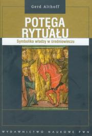 Potęga rytuału Symbolika władzy w średniowieczu. Autor: Althoff Gerd. Dadada.pl Okładka książki Potęga rytuału Symbolika władzy w średniowieczu