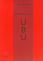 Potomkowie króla Ubu. Autor: Sugiera Małgorzata. Dadada.pl Okładka książki Potomkowie króla Ubu