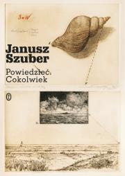 Powiedzieć. Cokolwiek. Autor: Szuber Janusz. Dadada.pl Okładka książki Powiedzieć. Cokolwiek