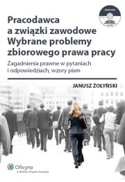 Pracodawca a związki zawodowe Wybrane problemy zbiorowego prawa pracy + CD. Autor: Żołyński Janusz. Dadada.pl Okładka książki Pracodawca a związki zawodowe Wybrane problemy zbiorowego prawa pracy + CD