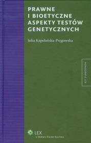 Prawne i bioetyczne aspekty testów genetycznych. Autor: Kapelańska-Pręgowska Julia. Dadada.pl Okładka książki Prawne i bioetyczne aspekty testów genetycznych