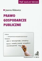 Prawo gospodarcze publiczne. Autor: Ablewicz Joanna. Dadada.pl Okładka książki Prawo gospodarcze publiczne