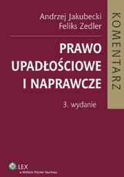 Prawo upadłościowe i naprawcze. Komentarz. Autor: Jakubecki Andrzej, Zedler Feliks. Dadada.pl Okładka książki Prawo upadłościowe i naprawcze. Komentarz