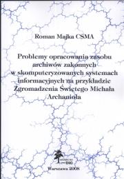 Okładka książki Problemy opracowania zasobu Archiwów Zakonnych w skomputeryzowanych systemach informacyjnych na przykładzie zgromadzenia Świętego Michała Archanioła