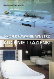 Projektowanie wnętrz. Kuchnie i łazienki. Autor: Macarena San Martin. Dadada.pl Okładka książki Projektowanie wnętrz. Kuchnie i łazienki