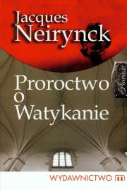 Proroctwo o Watykanie. Autor: Neirynck Jacques. Dadada.pl Okładka książki Proroctwo o Watykanie