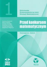 Przed konkursem matematycznym 1. Autor: Cholewik Paulina, Dębska Maria, Drwiega Łukasz, Gardaś Bogusław, Szymczyk Tomasz, Węgrzyn Magdalena. Dadada.pl Okładka książki Przed konkursem matematycznym 1