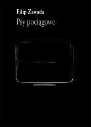 Psy pociągowe. Autor: Zawada Filip. Dadada.pl Okładka książki Psy pociągowe