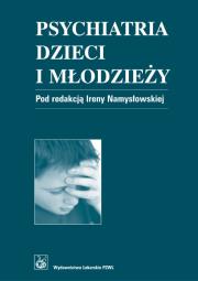 Psychiatria dzieci i młodzieży. Autor: NAMYSLOWSKA I.. Dadada.pl Okładka książki Psychiatria dzieci i młodzieży
