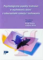 Opakowanie Psychologiczne aspekty trudności w wychowaniu dzieci z zaburzeniami rozwoju i zachowania