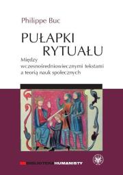 Pułapki rytuału Między wczesnośredniowiecznymi tekstami a teorią nauk społecznych. Autor: Buchet Philippe. Dadada.pl Okładka książki Pułapki rytuału Między wczesnośredniowiecznymi tekstami a teorią nauk społecznych
