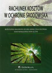 Rachunek kosztów w ochronie środowiska. Autor: Filipiak Beata, Cieciura Małgorzata, Czaja-Cieszyńska Hanna, Niewęgłowski Adam, Szczypa Piotr. Dadada.pl Okładka książki Rachunek kosztów w ochronie środowiska