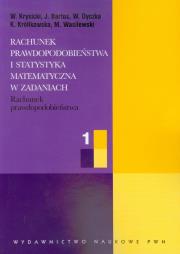 Rachunek prawdopodobieństwa i statystyka matematyczna w zadaniach część 1. Autor: Krysicki Włodzimierz, Bartos Jerzy, Dyczka Wacław, Królikowska Krystyna, Wasilewski Mariusz. Dadada.pl Okładka książki Rachunek prawdopodobieństwa i statystyka matematyczna w zadaniach część 1