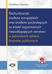 Rachunkowość środków europejskich oraz środków pochodzących ze źródeł zagranicznych niepodlegających z płytą CD. Autor: Szlachta Stanisława. Dadada.pl Okładka książki Rachunkowość środków europejskich oraz środków pochodzących ze źródeł zagranicznych niepodlegających z płytą CD