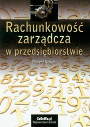 Rachunkowość zadządcza w przedsiębiorstwie. Autor: Nowak Edward. Dadada.pl Okładka książki Rachunkowość zadządcza w przedsiębiorstwie