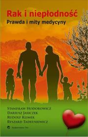 Rak i niepłodność Prawda i mity medycyny. Autor: Hodorowicz Stanisław, Jasiczek Dariusz, Klimek Rudolf, Tadeusiewicz Ryszard. Dadada.pl Okładka książki Rak i niepłodność Prawda i mity medycyny