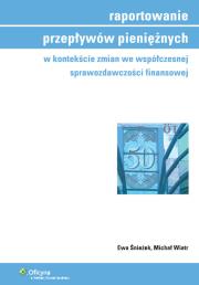 Raportowanie przepływów pieniężnych w kontekście zmian we współczesnej sprawozdawczości finansowej. Autor: Śnieżek Ewa, Wiatr Michał. Dadada.pl Okładka książki Raportowanie przepływów pieniężnych w kontekście zmian we współczesnej sprawozdawczości finansowej