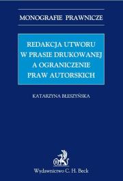 Redakcja utworu w prasie drukowanej a ograniczenie praw autorskich. Autor: Błeszyńska Katarzyna. Dadada.pl Okładka książki Redakcja utworu w prasie drukowanej a ograniczenie praw autorskich