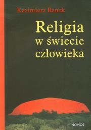 Religia w świecie człowieka. Autor: Banek Kazimierz. Dadada.pl Okładka książki Religia w świecie człowieka