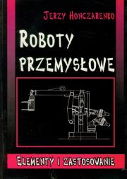 Okładka książki Roboty przemysłowe Elementy i zastosowanie