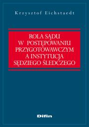 Okładka książki Rola sądu w postępowaniu przygotowawczym a instytucja sędziego śledczego