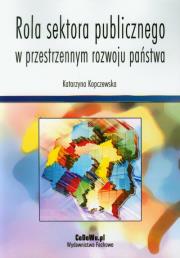 Okładka książki Rola sektora publicznego w przestrzennym rozwoju państwa