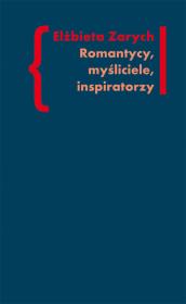 Romantycy, myśliciele, inspiratorzy. Autor: Elżbieta Zarych. Dadada.pl Okładka książki Romantycy, myśliciele, inspiratorzy
