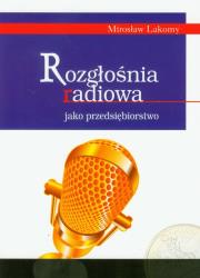 Rozgłośnia radiowa jako przedsiębiorstwo. Autor: Lakomy Mirosław. Dadada.pl Okładka książki Rozgłośnia radiowa jako przedsiębiorstwo
