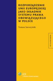 Okładka książki Rozporządzenie Unii Eeuropejskiej jako składnik systemu prawa obowiązującego w Polsce
