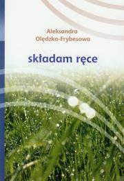 Składam ręce. Autor: Olędzka-Frybesowa Aleksandra. Dadada.pl Okładka książki Składam ręce