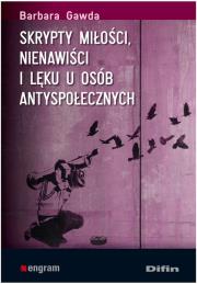 Skrypty miłości nienawiści i lęku u osób antyspołe. Autor: Gawda Barbara. Dadada.pl Okładka książki Skrypty miłości nienawiści i lęku u osób antyspołe