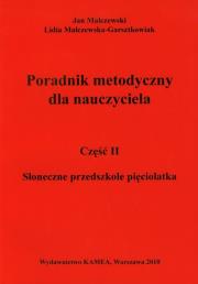 Słoneczne przedszkole pięciolatka Przewodnik metodyczny Część 2. Autor: Malczewski Jan, Malczewska-Garsztkowiak Lidia. Dadada.pl Okładka książki Słoneczne przedszkole pięciolatka Przewodnik metodyczny Część 2
