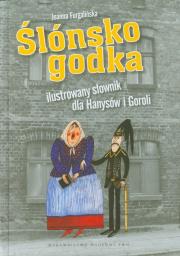 Ślónsko godka Ilustrowany słownik dla Hanysów i Goroli. Autor: Furgalińska Joanna. Dadada.pl Okładka książki Ślónsko godka Ilustrowany słownik dla Hanysów i Goroli