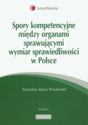 Okładka książki Spory kompetencyjne między organami sprawującymi wymiar sprawiedliwości w Polsce