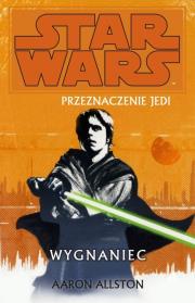 Star Wars. Przeznaczenie Jedi: Wygnaniec. Autor: Allston Aaron. Dadada.pl Okładka książki Star Wars. Przeznaczenie Jedi: Wygnaniec
