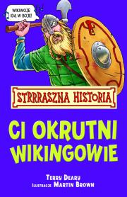 Strrraszna Historia - Ci okrutni Wikingowie. Autor: Deary Terry. Dadada.pl Okładka książki Strrraszna Historia - Ci okrutni Wikingowie