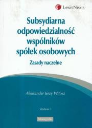 Subsydiarna odpowiedzialność wspólników spółek handlowych zasady naczelne. Autor: Witosz Aleksander Jerzy. Dadada.pl Okładka książki Subsydiarna odpowiedzialność wspólników spółek handlowych zasady naczelne