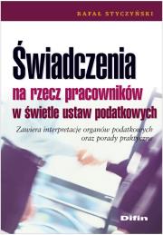 Świadczenia na rzecz pracowników w świetle ustaw podatkowych. Autor: Styczyński Rafał. Dadada.pl Okładka książki Świadczenia na rzecz pracowników w świetle ustaw podatkowych