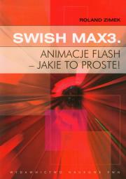 SWiSH Max3 Animacje flash jakie to proste. Autor: Zimek Roland. Dadada.pl Okładka książki SWiSH Max3 Animacje flash jakie to proste